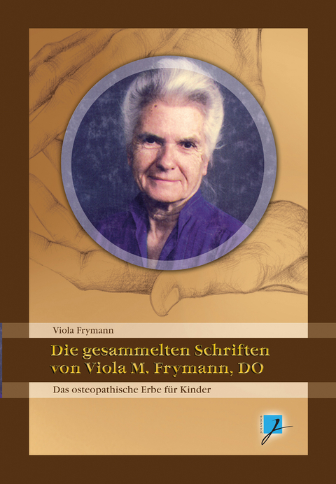 Die gesammelten Schriften von Viola M. Frymann, DO - Viola M Frymann