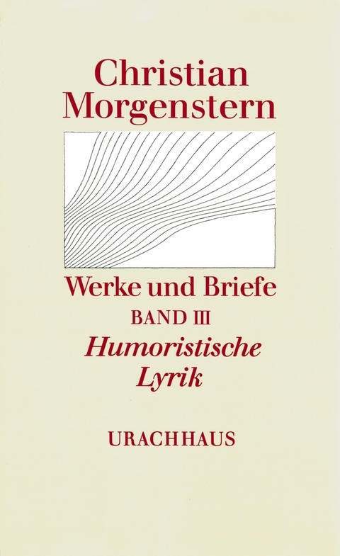 Werke und Briefe. Stuttgarter Ausgabe. Kommentierte Ausgabe / Humoristische Lyrik - Christian Morgenstern