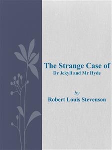 The Strange Case of Dr Jekyll and Mr Hyde - Robert Louis Stevenson