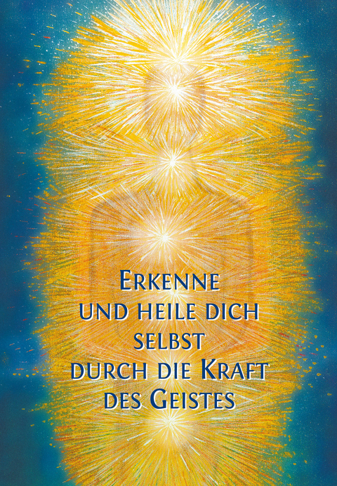 Erkenne und heile Dich selbst durch die Kraft des Geistes -  Gabriele