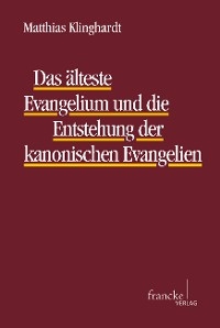 Das älteste Evangelium und die Entstehung der kanonischen Evangelien - Matthias Klinghardt