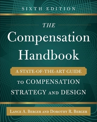 The Compensation Handbook, Sixth Edition: A State-of-the-Art Guide to Compensation Strategy and Design - Lance Berger, Dorothy Berger