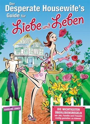 Der Desperate Housewife´s Guide für Liebe und Leben - Caroline Jones