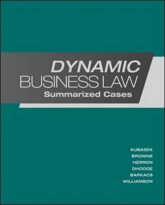 Dynamic Business Law:  Summarized Cases - Nancy Kubasek, M. Neil Browne, Daniel Herron, Lucien Dhooge, Linda Barkacs