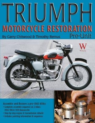 Triumph Motorcycle Restoration - Timothy Remus, Gary Chitwood