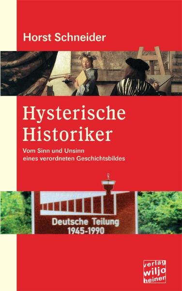 Hysterische Historiker - Horst Schneider