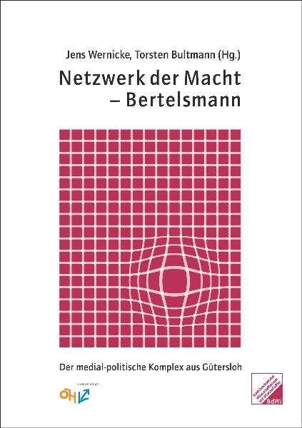 Netzwerk der Macht – Bertelsmann - Alex Demirovic, Frank Böckelmann, Hermann Werle, Marco Unger, Thomas Barth, Steffen Roski, Christiane Leidinger, Oliver Schöller, Meik Michalke, Oliver Naß, Anna Nitsche, Stefanie Schröder, Ingrid Lohmann, Horst Bethge, Guido Monreal, Matthias Volke, Helga Spindler, Andreas Bachmann, Rudolph Bauer, Frank Lübberding, Thomas Ristow, Wilhelm Ruehl, Arno Klönne, Christiane Schulzki-Haddouti, Martin Hantke, Tobias Pflüger, Judith Demba, Gerald Oberansmayr, Alexander Wagner, Kyrosch Alidusti, Wolfgang Lieb