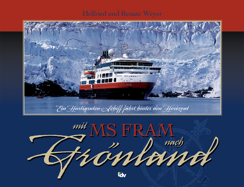 Mit MS FRAM nach Grönland - Hilfried Weyer, Renate Weyer