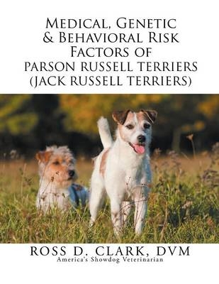 Medical, Genetic & Behavioral Risk Factors of Parson Russell Terriers (Jack Russell Terriers) - DVM Ross D Clark