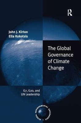 The Global Governance of Climate Change - John J. Kirton, Ella Kokotsis