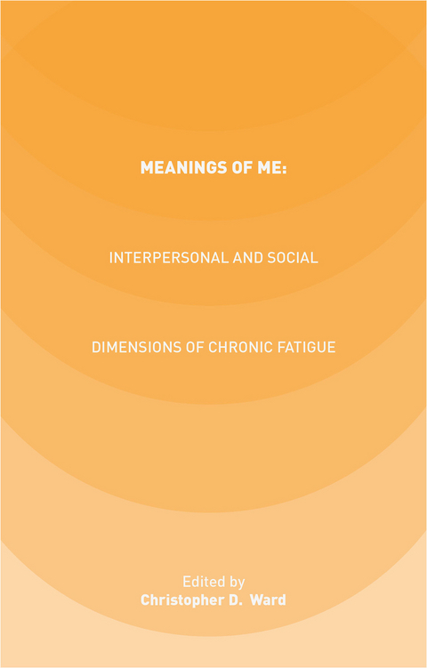 Meanings of ME: Interpersonal and Social Dimensions of Chronic Fatigue - 