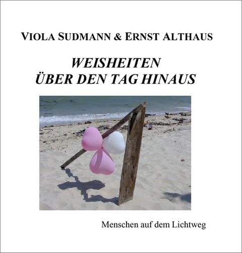 Weisheiten über den Tag hinaus - Ernst Althaus, Viola Sudmann