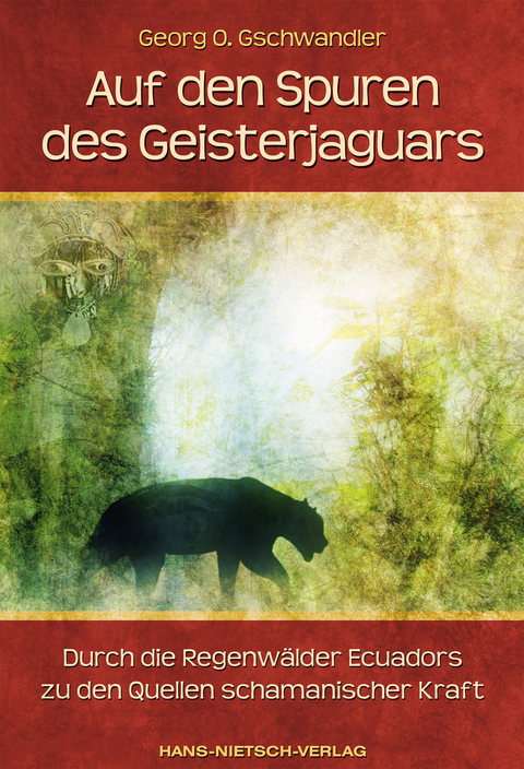 Auf den Spuren des Geisterjaguars - Georg O Gschwandler