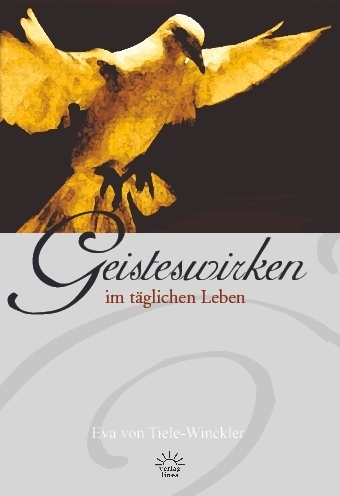 Geisteswirken im täglichen Leben - Eva von Tiele-Winckler