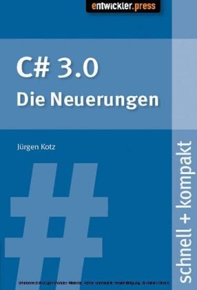 C# 3.0 - die Neuerungen schnell + kompakt - Jürgen Kotz