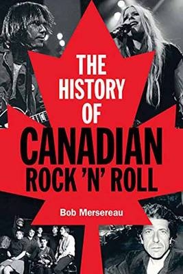 The History of Canadian Rock 'n' Roll - Bob Mersereau