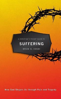 A Christian's Pocket Guide to Suffering - Brian H. Cosby