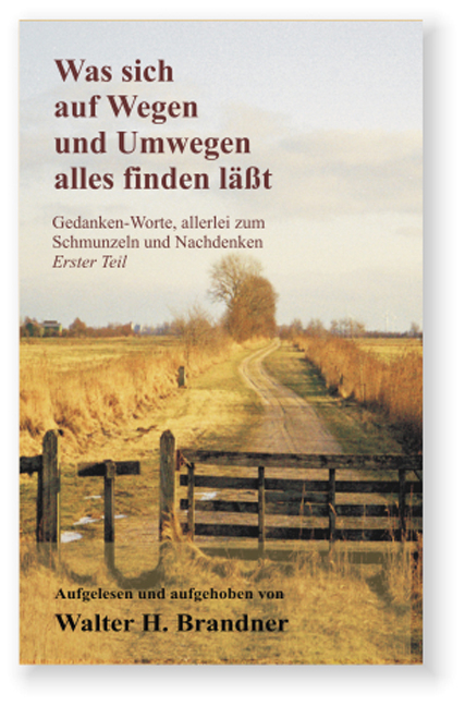 Was sich so alles auf Wegen und Umwegen finden lässt - Walter H. Brandner