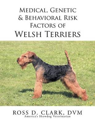 Medical, Genetic & Behavioral Risk Factors of Welsh Terriers - DVM Ross D Clark