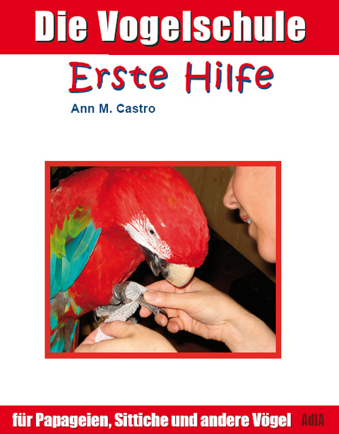 Erste Hilfe für Papageien, Sittiche und andere Vögel - Ann Castro