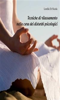 Tecniche di rilassamento nella cura dei disturbi psicologici - Lorella Di Nicola