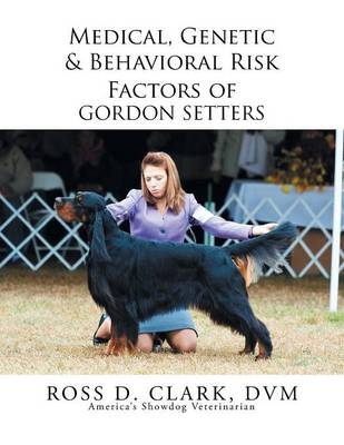 Medical, Genetic & Behavioral Risk Factors of Gordon Setters - Ross D Clark DVM