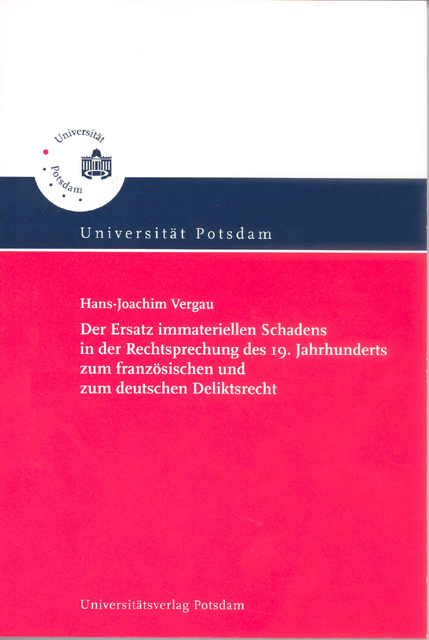 Der Ersatz immateriellen Schadens in der Rechtsprechung des 19. Jahrhunderts zum französischen und zum deutschen Deliktsrecht - Hans J Vergau