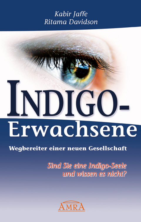 Indigo-Erwachsene. Wegbereiter einer neuen Gesellschaft. - Kabir Jaffe, Ritama Davidson