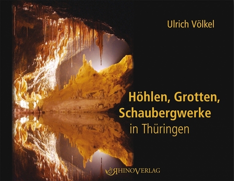 Höhlen, Grotten, Schaubergwerke in Thüringen - Ulrich Völkel