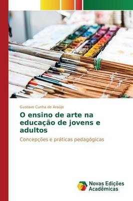 O ensino de arte na educaÃ§Ã£o de jovens e adultos - Gustavo Cunha de AraÃºjo