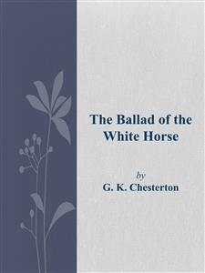 The Ballad of the White Horse - G. K. Chesterton