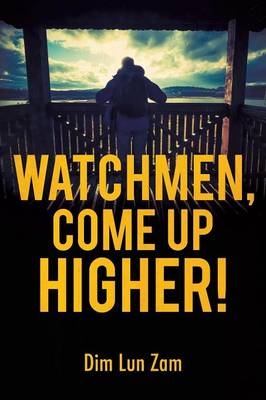 Watchmen, Come up Higher! - Dim Lun Zam