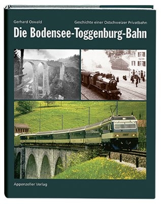 Die Bodensee-Toggenburg-Bahn - Gerhard Oswald