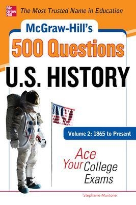 McGraw-Hill's 500 U.S. History Questions, Volume 2: 1865 to Present: Ace Your College Exams - Stephanie Muntone