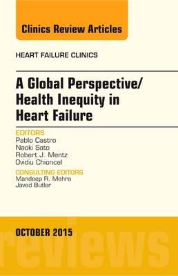 A Global Perspective/Health Inequity in Heart Failure, An Issue of Heart Failure Clinics - Pablo Castro