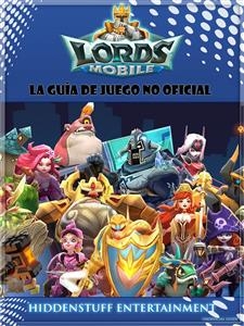 Lords Mobile: La guía de juego no oficial -  HIDDENSTUFF ENTERTAINMENT