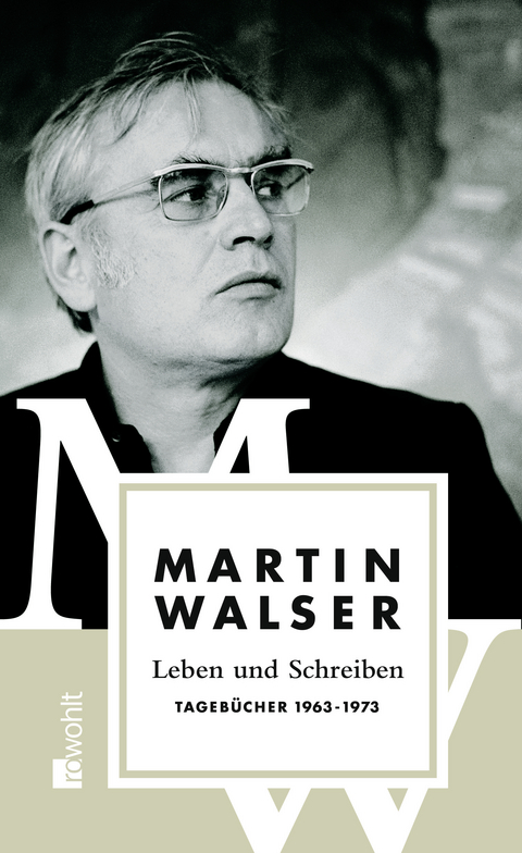 Leben und Schreiben: Tagebücher 1963 - 1973 - Martin Walser