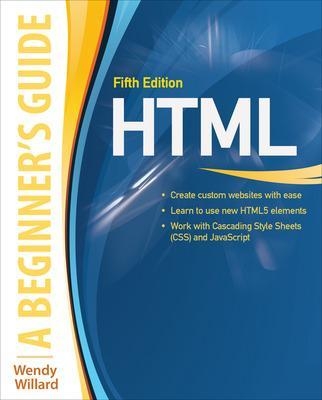 HTML: A Beginner's Guide, Fifth Edition - Wendy Willard