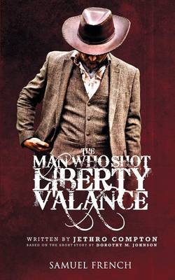 The Man Who Shot Liberty Valance - Jethro Compton, Dorothy M Johnson