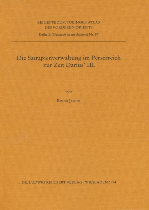 Die Satrapienverwaltung im Perserreich zur Zeit Darius’ III. - Bruno Jacobs