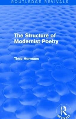 The Structure of Modernist Poetry (Routledge Revivals) - Theo Hermans