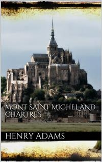 Mont-Saint-Michel and Chartres - Henry Adams