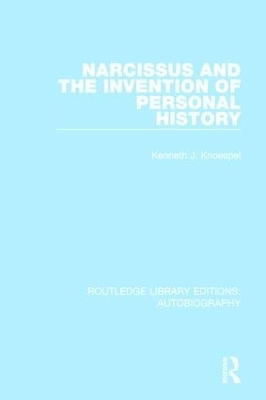 Narcissus and the Invention of Personal History - Kenneth J. Knoespel