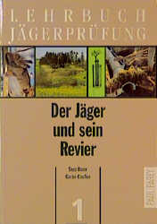 Lehrbuch Jägerprüfung / Der Jäger und sein Revier - Sepp Bauer, Günter Claussen