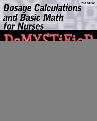 Dosage Calculations and Basic Math for Nurses Demystified, Second Edition - Jim Keogh