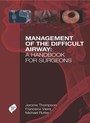 Management of the Difficult Airway: A Handbook for Surgeons - Jerome W Thompson, Francisco O M Vieira, Michael J Rutter