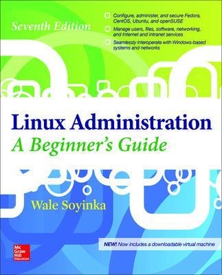 Linux Administration: A Beginner’s Guide, Seventh Edition - Wale Soyinka