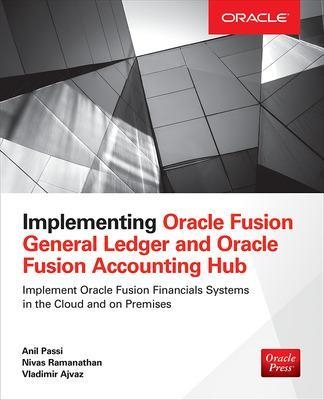 Implementing Oracle Fusion General Ledger and Oracle Fusion Accounting Hub - Anil Passi, Nivas Ramanathan, Vladimir Ajvaz