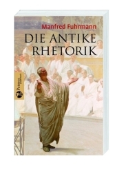 Die antike Rhetorik - Manfred Fuhrmann