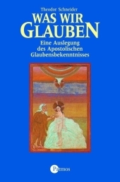 Was wir glauben - Theodor Schneider